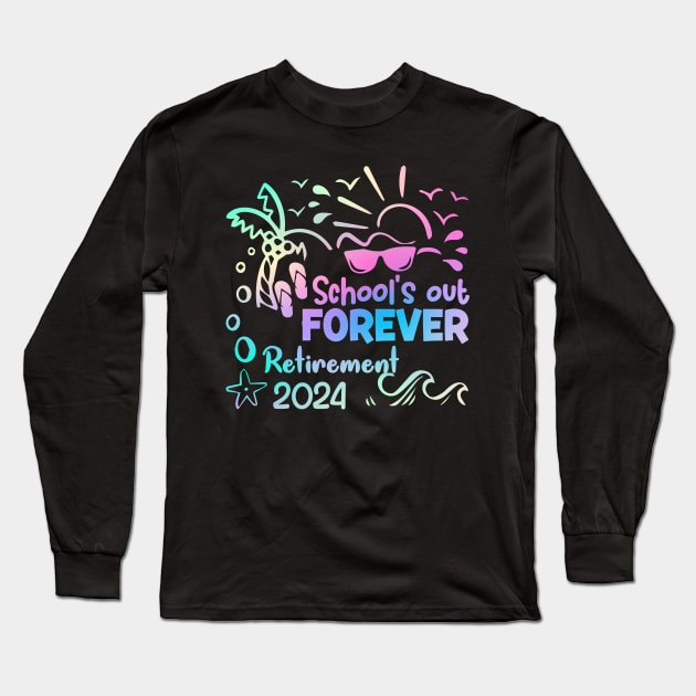 Schools Out Forever Retirement 2024 Tie Dye Retired Gift For Women Men Long Sleeve T-Shirt by Los San Der